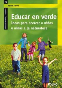 Educar en verde. Ideas para acercar a niños y niñas a la naturaleza (Familia y Educación) – Heike Freire Rodriguez [ePub & Kindle]