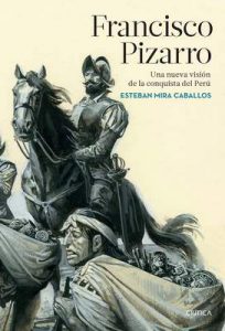 Francisco Pizarro: Una nueva visión de la conquista del Perú – Esteban Mira Caballos [ePub & Kindle]