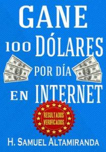 Gane 100 Dólares al día en Internet – H. Samuel Altamiranda [ePub & Kindle]
