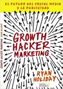 Growth Hacker Marketing. El futuro del Social Media y la Publicidad (Títulos Especiales) – Ryan Holiday [ePub & Kindle]