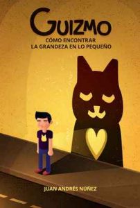 Guizmo o cómo encontrar la grandeza en lo pequeño: Las 10 lecciones sobre la vida, el amor y la compasión que aprendí de un gato callejero – Juan Andrés Núñez [ePub & Kindle] [English]