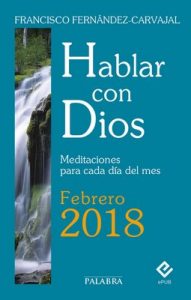 Hablar con Dios – Febrero 2018 – Francisco Fernández-Carvajal [ePub & Kindle]