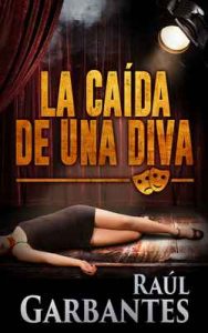 La Caída de una Diva (Serie policíaca de los detectives Goya y Castillo nº 1) – Raúl Garbantes [ePub & Kindle]