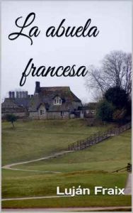 La abuela francesa – Luján Fraix [ePub & Kindle]