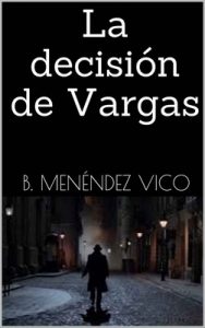 La decisión de Vargas (El caso vargas nº 2) – B. Menéndez Vico [ePub & Kindle]
