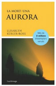 La Mort. Una Aurora – Elisabeth Kübler-Ross, Joan Baste [ePub & Kindle] [Catalán]