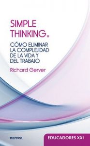 Simple thinking: Cómo eliminar la complejidad de la vida y del trabajo (Educadores XXI nº 20) – Richard Gerver [ePub & Kindle]