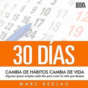 30 Días: Cambia De Hábitos, Cambia De Vida – Marc Reklau [Narrado por Julio Hernandez] [Audiolibro] [Español]