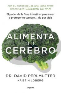 Alimenta tu cerebro (Colección Vital): El sorprente poder de la flora intestinal para sanar y proteger tu cerebro… de por vida – David Perlmutter [ePub & Kindle]