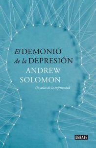 El demonio de la depresión: Un atlas de la enfermedad. Edición actualizada – Andrew Solomon [ePub & Kindle]