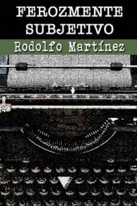 Ferozmente subjetivo – Rodolfo Martínez [ePub & Kindle]