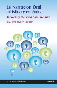 La Narración Oral artística y escénica: Técnicas y recursos para iniciarse (Guías para la formación nº 14) – Juan José Severo Huertas [ePub & Kindle]