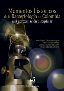 Momentos históricos de la bacteriología en Colombia: Una aproximación disciplinar (Ciencias naturales y exactas nº 3) – María Eugenia González Rodríguez, Ofelia Flórez Echeverry [ePub & Kindle]