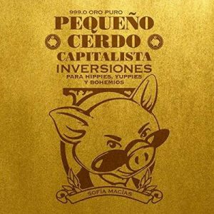 Pequeño cerdo capitalista Inversiones – Sofía Macías [Narrado por Yeri Isunza Casanova, Sofía Macías] [Audiolibro] [Español]