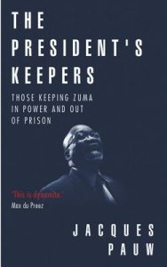 The President’s Keepers: Those keeping Zuma in power and out of prison – Jacques Pauw [ePub & Kindle] [English]