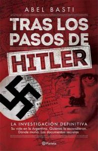 Tras los pasos de Hitler: La investigación definitiva – Abel Basti [ePub & Kindle]
