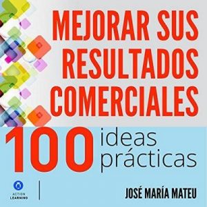 100 ideas prácticas para mejorar sus resultados comerciales – José María Mateu [Narrado por Alfonso Sales] [Audiolibro] [Español]