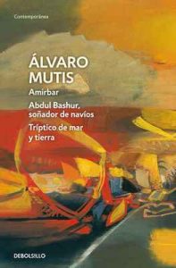 Amirbar | Abdul Bashur, soñador de navíos | Tríptico de mar y tierra (Empresas y tribulaciones de Maqroll el Gaviero 2) – Álvaro Mutis [ePub & Kindle]