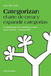 Categorizar: el arte de crear y expandir categorías: La estrategia de marketing clave para innovar y emprender (Temáticos) – Joan Mir Juliá [ePub & Kindle]