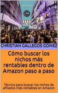 Cómo buscar los nichos más rentables dentro de Amazon paso a paso: Técnica para buscar los nichos de afiliados más rentables en Amazon – Christian Gallegos Gomez [ePub & Kindle]