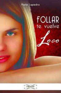 Follar te vuelve loco – Maria Lapiedra, Rafael Fernández [ePub & Kindle]
