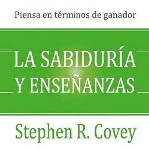 La Sabiduría y Enseñanzas [Wisdom and Teachings] – Stephen R. Covey [Narrado por David Mier] [Audiolibro] [Español]