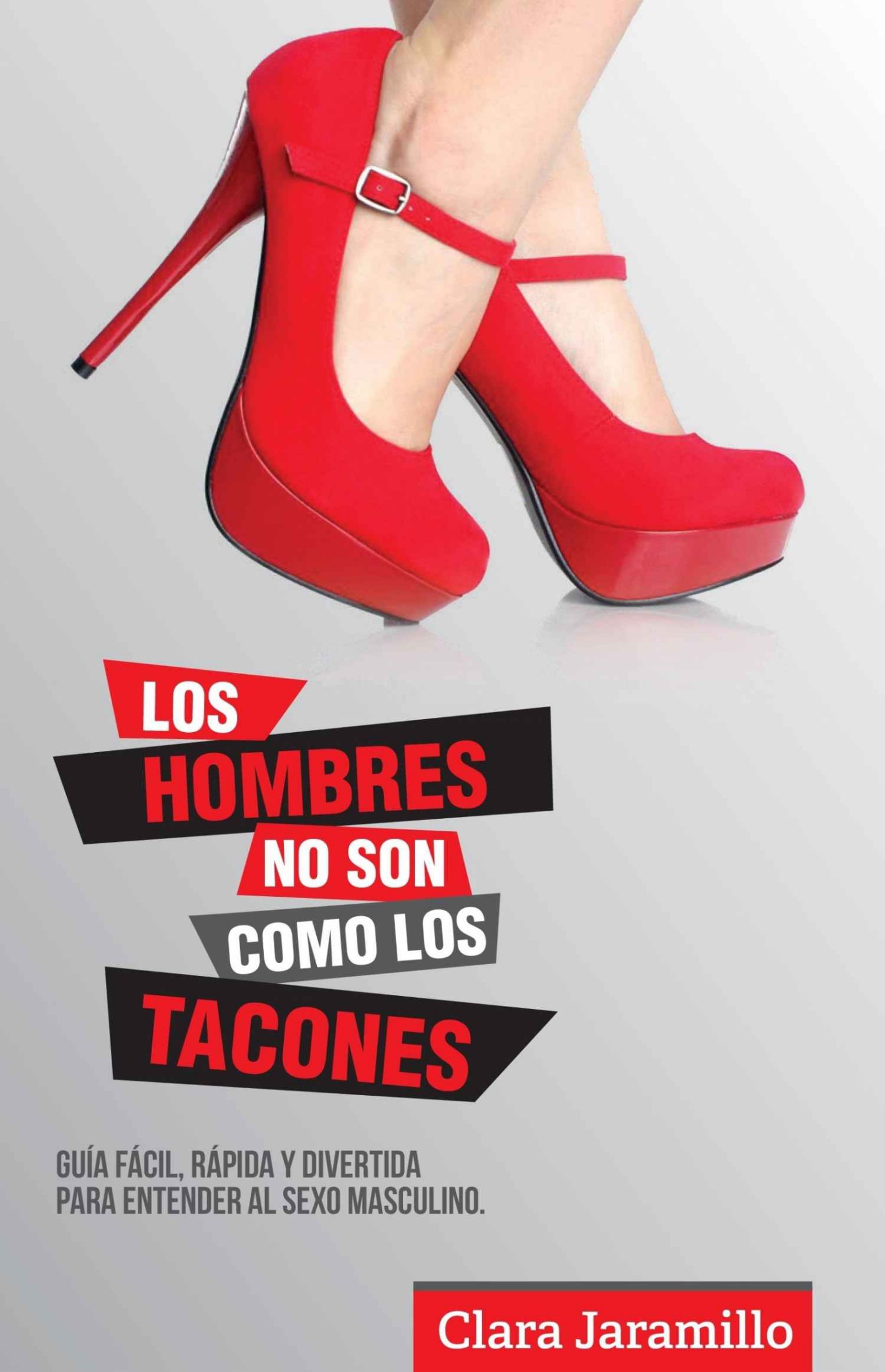 Los Hombres no son como los Tacones: Guia fácil, rápida y divertida para entender al sexo masculino – Clara Jaramillo, Miguel Angel Huerta [ePub & Kindle]