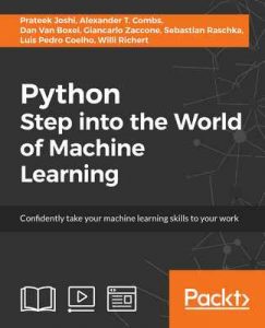 Python: Step into the World of Machine Learning – Prateek Joshi, Alexander T. Combs [ePub & Kindle] [English]