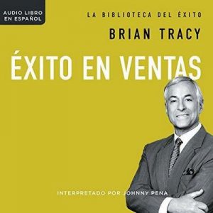 Éxito en ventas [Success in sales] – Brian Tracy [Narrado por Johnny Peña] [Audiolibro] [Español]
