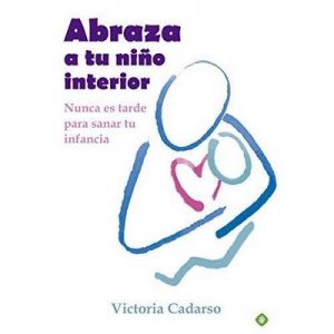 Abraza a tu niño interior – Victoria Cadarso [Narrado por Gabriela Ramirez] [Audiolibro] [Español]