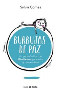 Burbujas de paz: Pequeño libro de Mindfulness para niños (y no tan niños) – Sylvia Comas [ePub & Kindle]