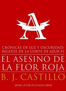 El Asesino de la Flor Roja (Crónicas de Luz y Oscuridad: Relatos de la Corte de Azur nº 1) – B.J. Castillo [ePub & Kindle]