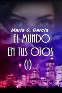 El mundo en tus ojos (1ª Parte) – María C. García [ePub & Kindle]