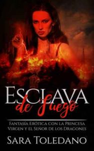 Esclava de Fuego: Fantasía Erótica con la Princesa Virgen y el Señor de los Dragones – Sara Toledano [ePub & Kindle]
