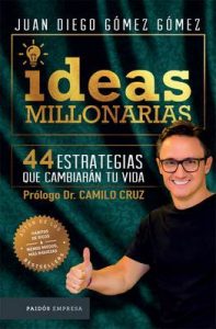Ideas millonarias: 44 estrategias que cambiarán tu vida – Juan Diego Gómez Gómez [ePub & Kindle]