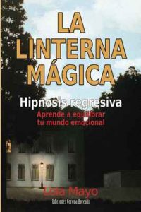 La linterna mágica: Hipnosis regresiva: aprende a equilibrar tu mundo emocional – Lola Mayo [ePub & Kindle]