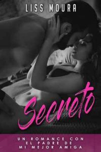 Secreto: Un romance con el padre de mi mejor amiga – Liss Moura [ePub & Kindle]