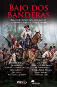 Bajo dos banderas: Relatos de España en la Guerra de la Independencia de los Estados Unidos – Arturo Pérez-Reverte, Lorenzo Silva [ePub & Kindle]
