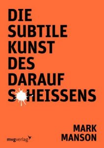 Die subtile Kunst des darauf Scheißens – Mark Manson [ePub & Kindle] [German]