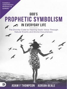 God’s Prophetic Symbolism in Everyday Life: The Divinity Code to Hearing God’s Voice Through Natural Events and Divine Occurrences – Adam Thompson, Adrian Beale [ePub & Kindle] [English]