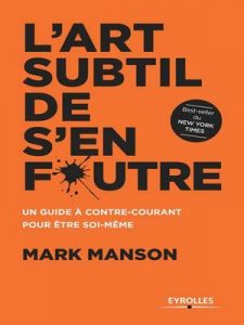 L’art subtil de s’en foutre: Un guide à contre-courant pour être soi-même – Mark Manson [ePub & Kindle] [French]