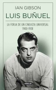 Luis Buñuel: La forja de un cineasta universal (1900-1938) – Ian Gibson [ePub & Kindle]