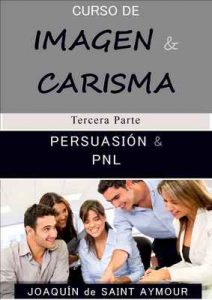 Persuación & Carisma (Curso de imagen y carisma n° 3) – Joaquín de Saint-Aymour [ePub & Kindle]