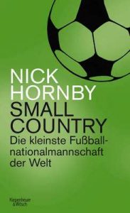 Small Country: Die kleinste Fußball-Nationalmannschaft der Welt – Nick Hornby, Ulrich Blumenbach [ePub & Kindle] [German]