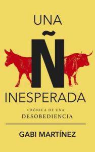Una ñ inesperada: Crónica de una desobediencia. Antonio Baños en campaña electoral – Gabi Martínez, Guillem Guasch [ePub & Kindle]