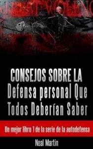 Consejos sobre la Defensa personal Que Todos Deberían Saber – Neal Martin, Eduardo E. Salgado-Reyes [ePub & Kindle]