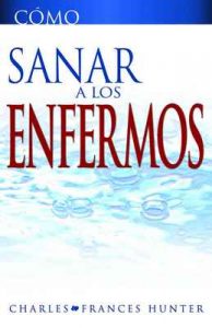 Cómo Sanar a los Enfermos – Charles Hunter, Frances Hunter [ePub & Kindle]