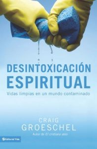 Desintoxicación espiritual: Vidas limpias en un mundo contaminado – Craig Groeschel [ePub & Kindle]