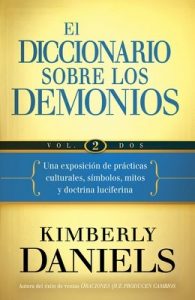 El Diccionario sobre los demonios – Vol. 2: Una exposición de prácticas culturales, símbolos, mitos y doctrina luciferina – Kimberly Daniels [ePub & Kindle]
