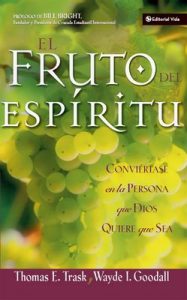 El fruto del Espíritu: Conviértase en la persona que Dios quiere que sea – Thomas E. Trask, Wayde I. Goodall [ePub & Kindle]
